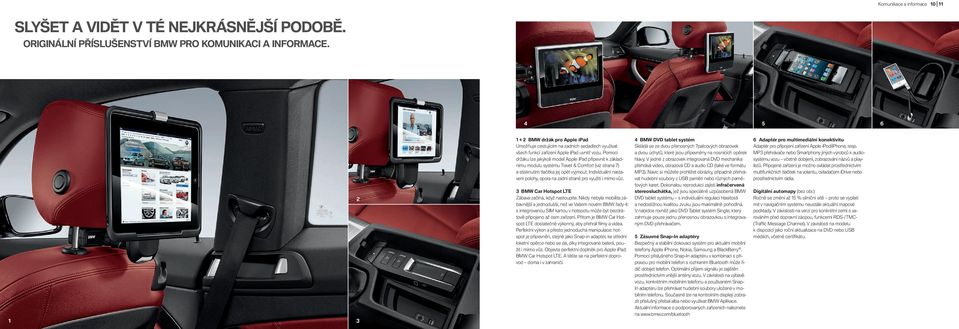 Pomocí držáku lze jakýkoli model Apple ipad připevnit k základnímu modulu systému Travel & Comfort (viz strana ) a stisknutím tlačítka jej opět vyjmout.