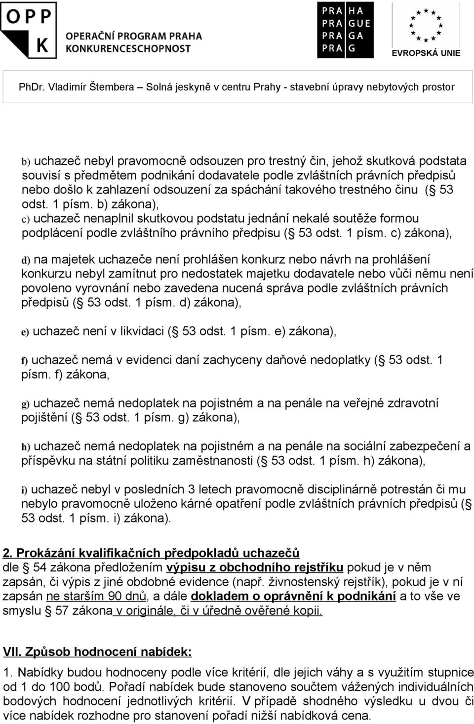 b) zákona), c) uchazeč nenaplnil skutkovou podstatu jednání nekalé soutěže formou podplácení podle zvláštního právního předpisu ( 53 odst. 1 písm.