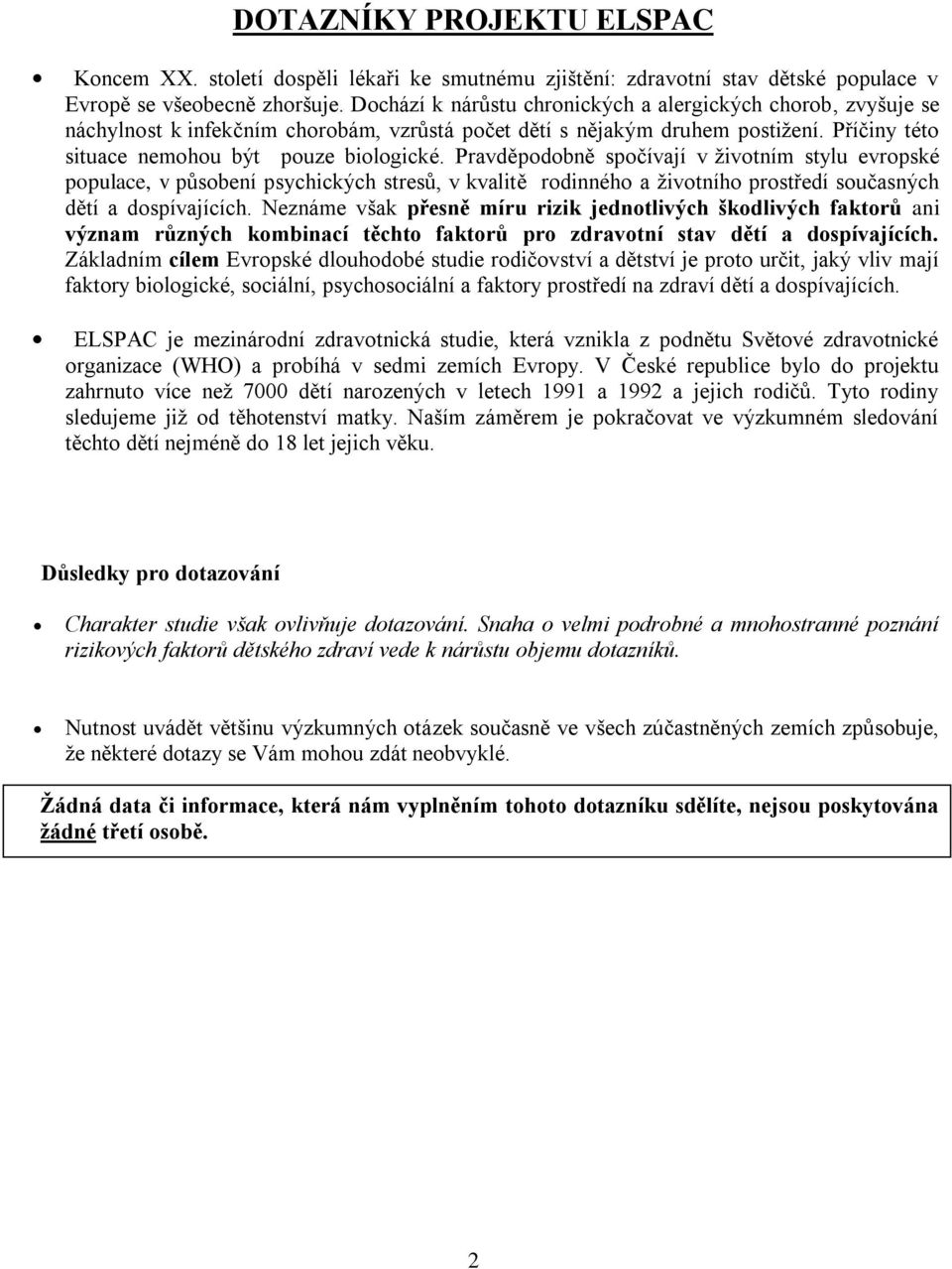 Pravděpodobně spočívají v životním stylu evropské populace, v působení psychických stresů, v kvalitě rodinného a životního prostředí současných dětí a dospívajících.