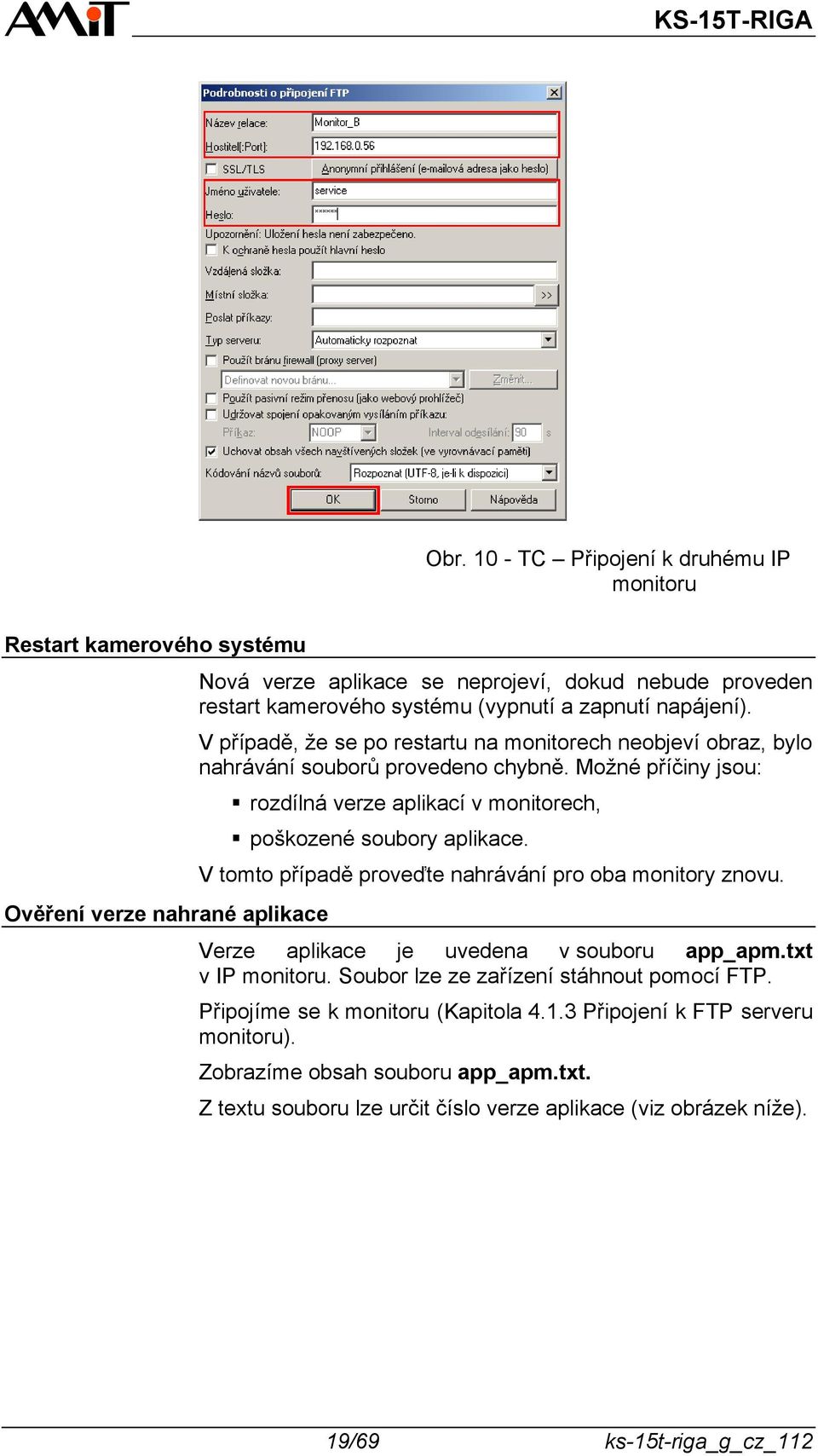Možné příčiny jsou: rozdílná verze aplikací v monitorech, poškozené soubory aplikace. V tomto případě proveďte nahrávání pro oba monitory znovu. Verze aplikace je uvedena v souboru app_apm.