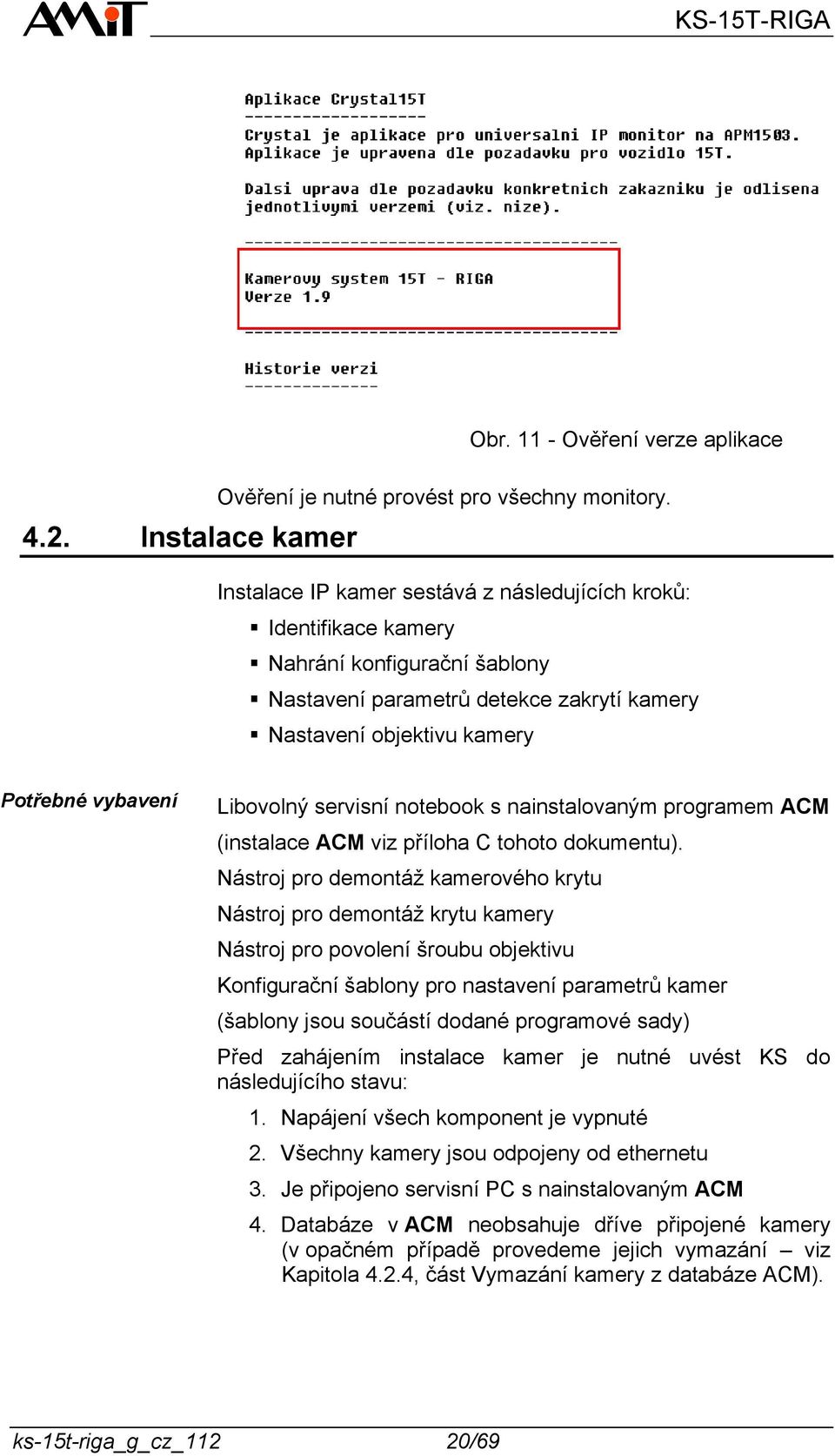 servisní notebook s nainstalovaným programem ACM (instalace ACM viz příloha C tohoto dokumentu).