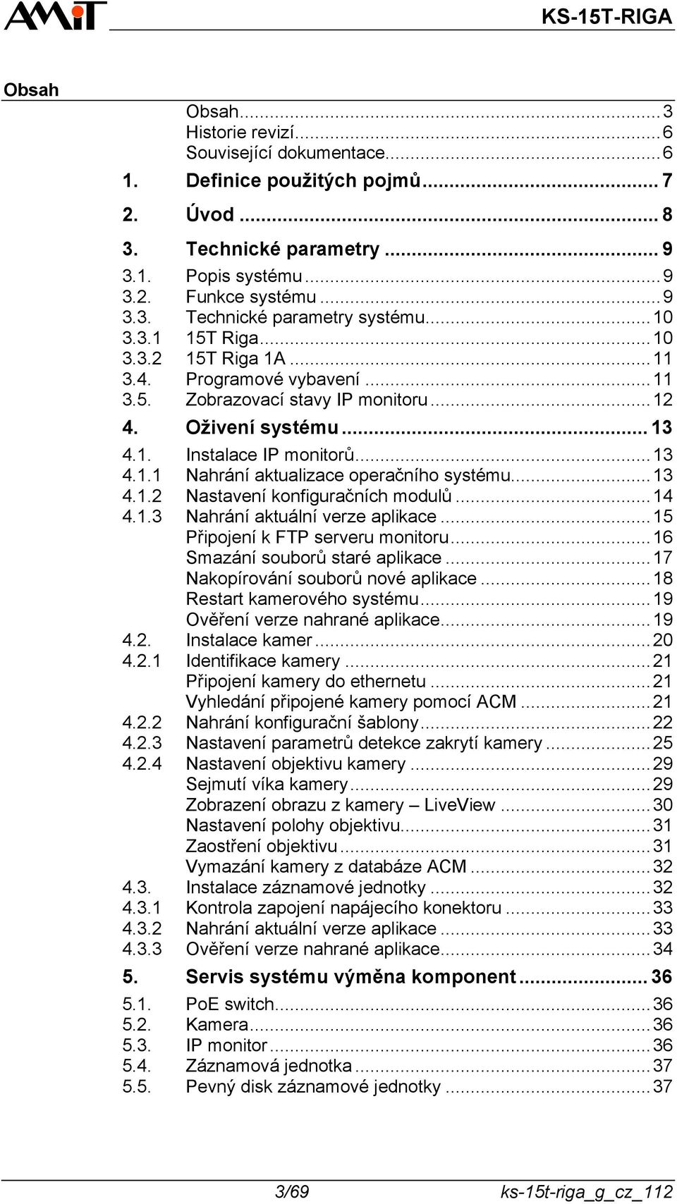 .. 13 4.1.2 Nastavení konfiguračních modulů... 14 4.1.3 Nahrání aktuální verze aplikace... 15 Připojení k FTP serveru monitoru... 16 Smazání souborů staré aplikace.