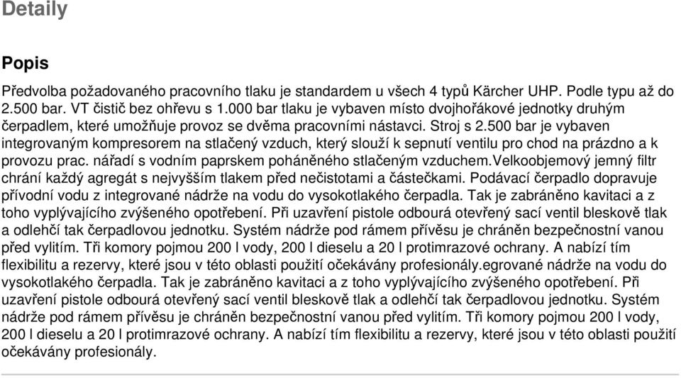 500 bar je vybaven integrovaným kompresorem na stlačený vzduch, který slouží k sepnutí ventilu pro chod na prázdno a k provozu prac. nářadí s vodním paprskem poháněného stlačeným vzduchem.