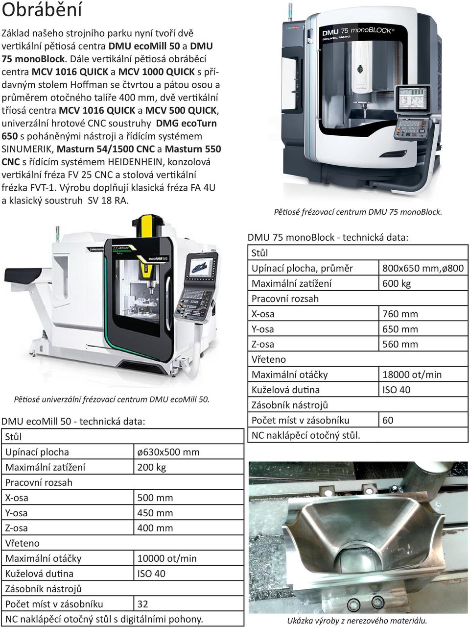 QUICK a MCV 500 QUICK, univerzální hrotové CNC soustruhy DMG ecoturn 650 s poháněnými nástroji a řídícím systémem SINUMERIK, Masturn 54/1500 CNC a Masturn 550 CNC s řídícím systémem HEIDENHEIN,