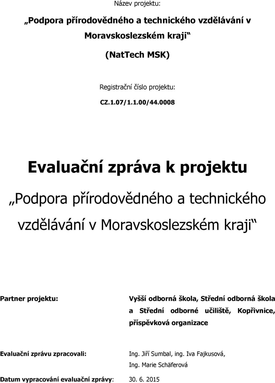 8 Evaluační zpráva k projektu Podpora přírodovědného a technického vzdělávání v Moravskoslezském kraji Partner projektu: Vyšší