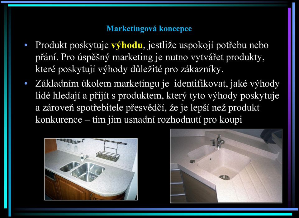 Základním úkolem marketingu je identifikovat, jaké výhody lidé hledají a přijít s produktem, který