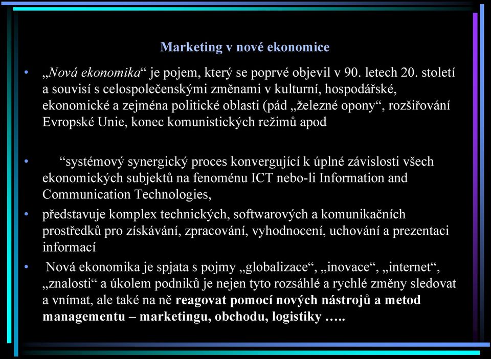 synergický proces konvergující k úplné závislosti všech ekonomických subjektů na fenoménu ICT nebo-li Information and Communication Technologies, představuje komplex technických, softwarových a