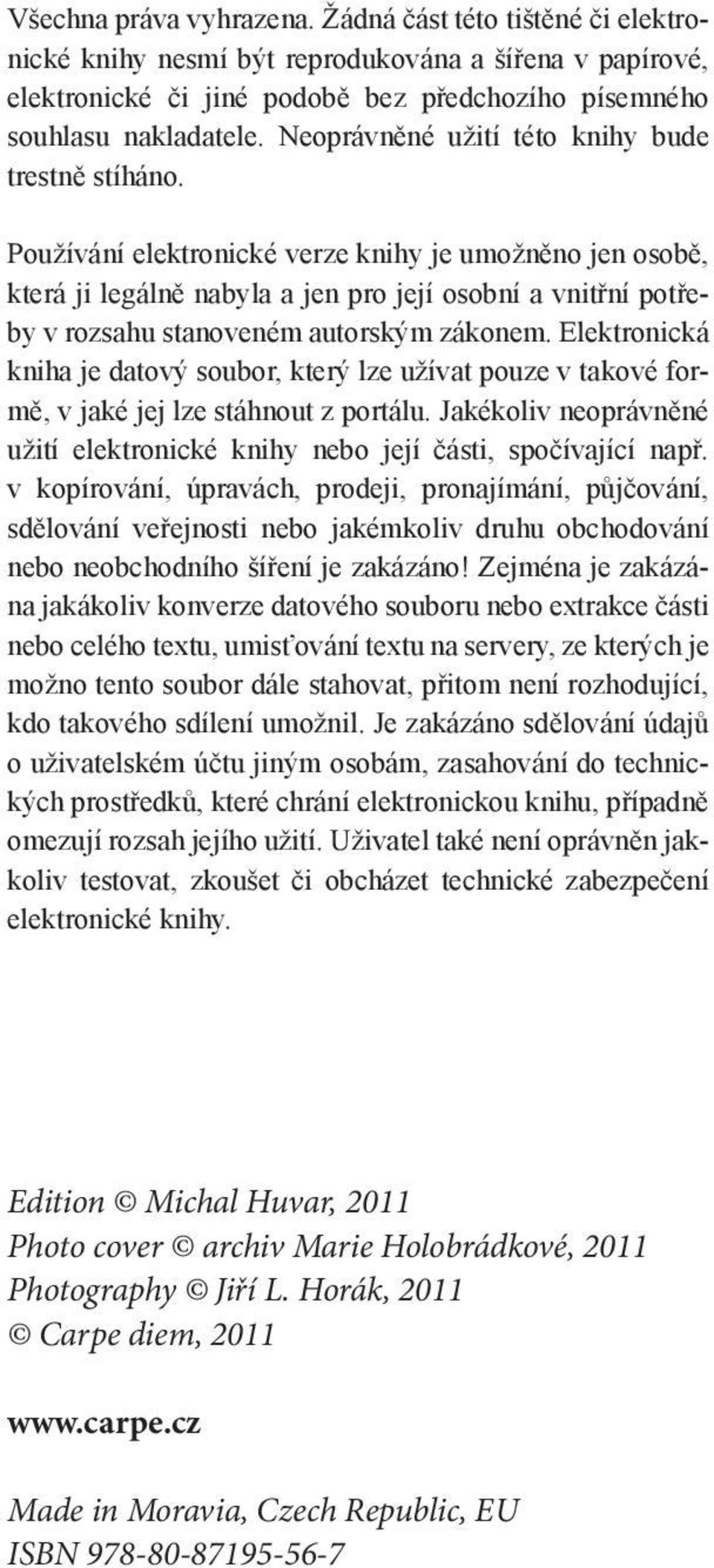 Používání elektronické verze knihy je umožněno jen osobě, která ji legálně nabyla a jen pro její osobní a vnitřní potřeby v rozsahu stanoveném autorským zákonem.