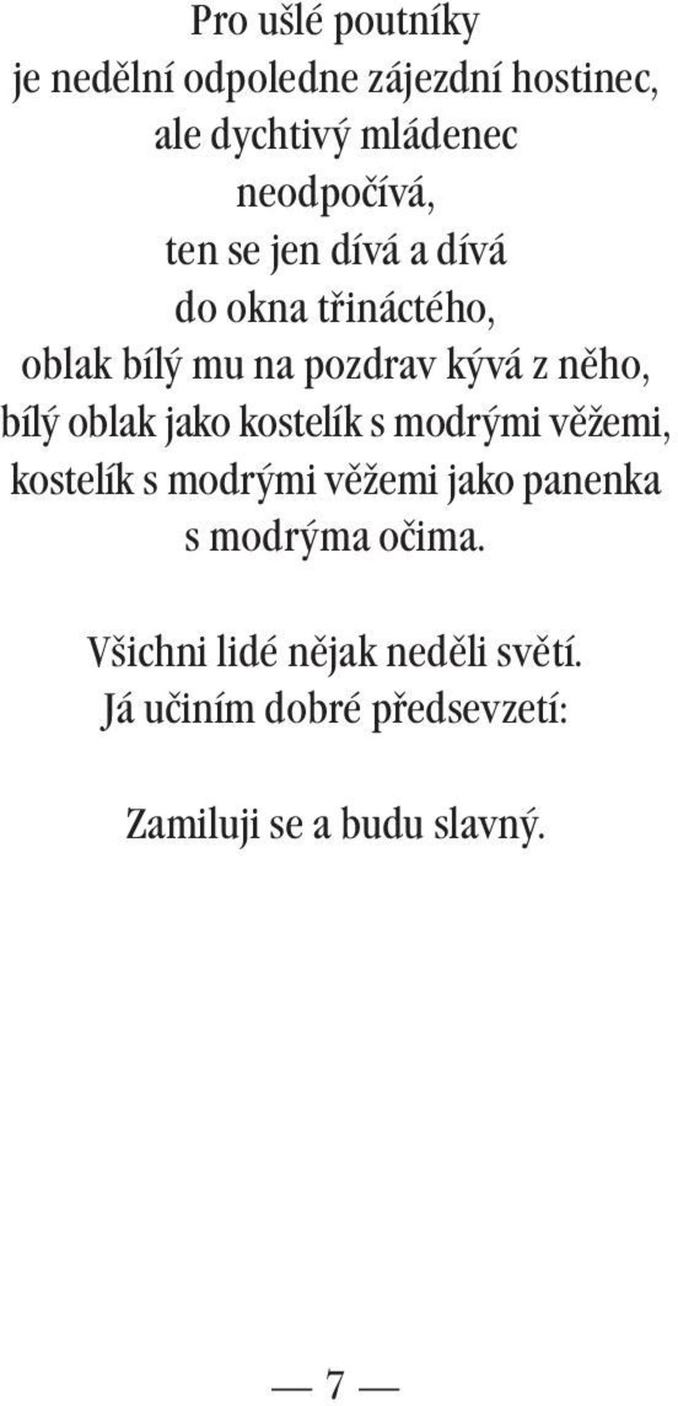 něho, bílý oblak jako kostelík s modrými věžemi, kostelík s modrými věžemi jako panenka s