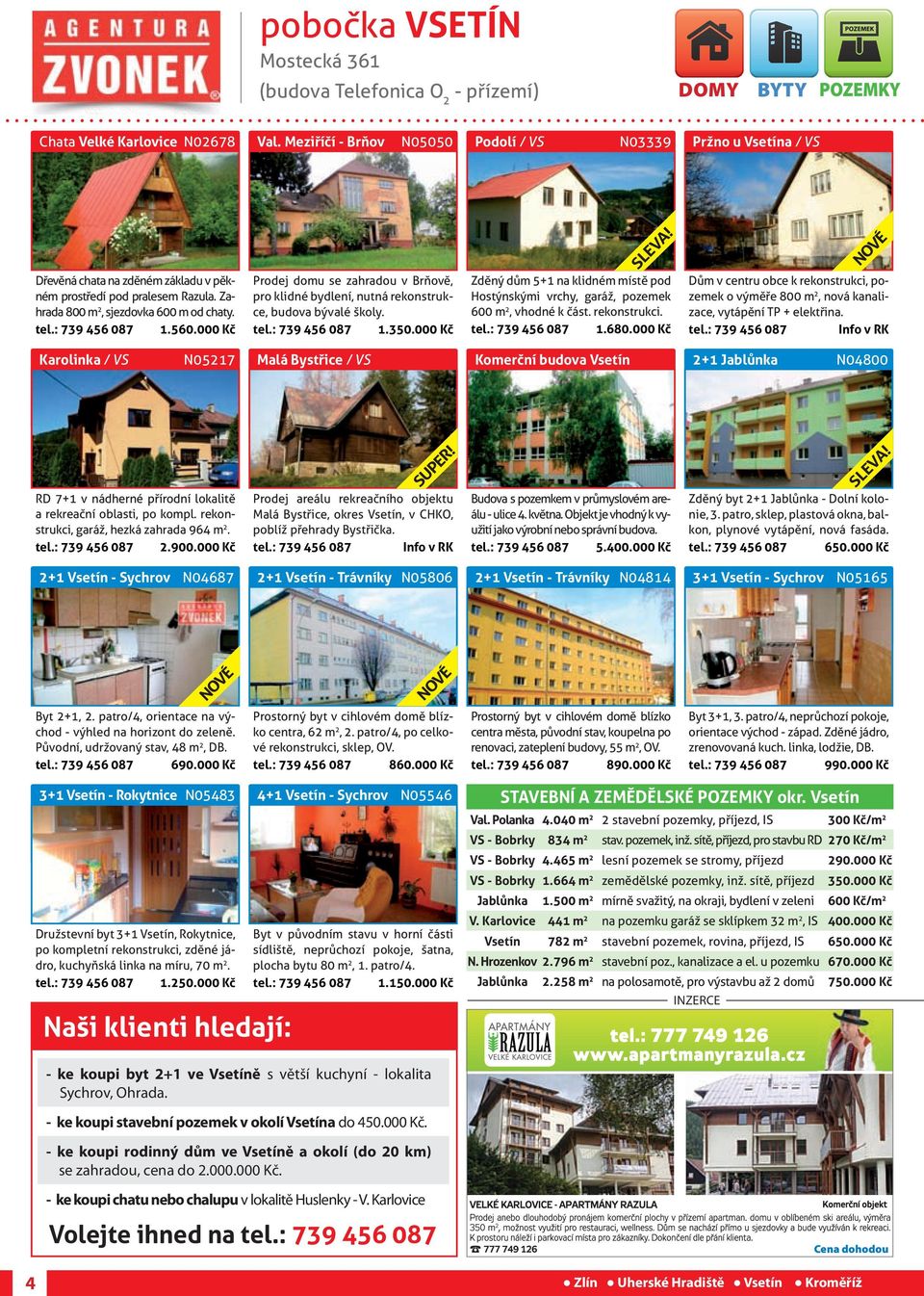 560.000 Kč Karolinka / VS N05217 RD 7+1 v nádherné přírodní lokalitě a rekreační oblasti, po kompl. rekonstrukci, garáž, hezká zahrada 964 m 2. tel.: 739 456 087 2.900.