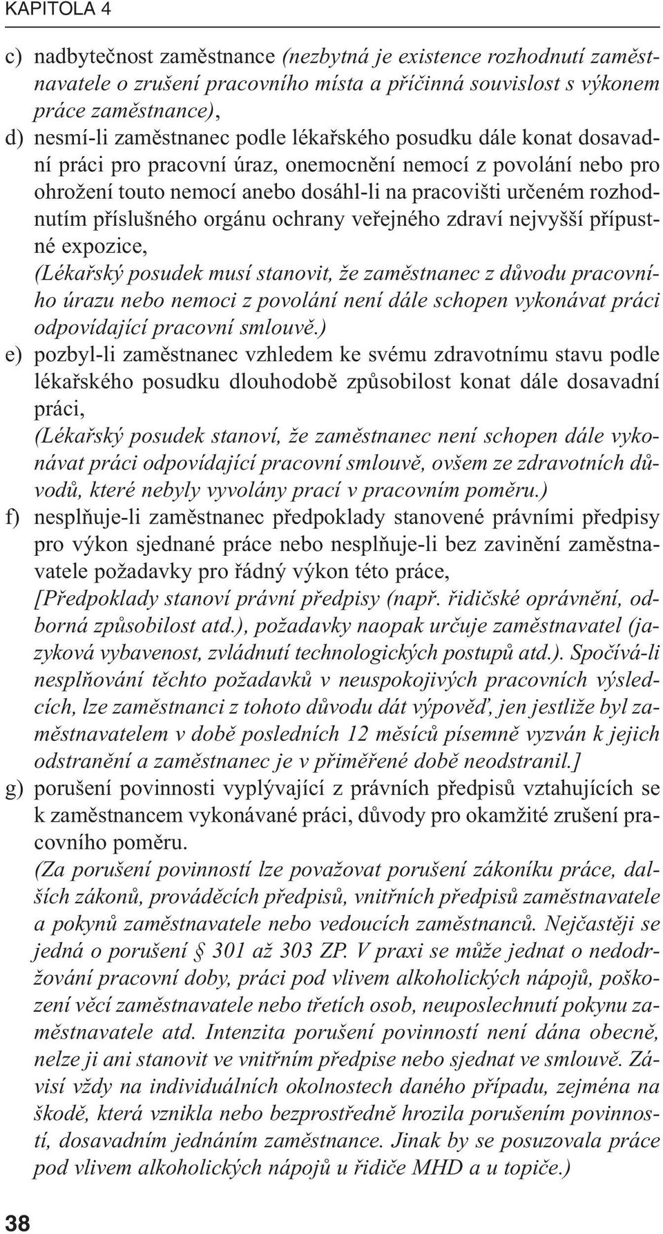 ochrany veřejného zdraví nejvyšší přípustné expozice, (Lékařský posudek musí stanovit, že zaměstnanec z důvodu pracovního úrazu nebo nemoci z povolání není dále schopen vykonávat práci odpovídající