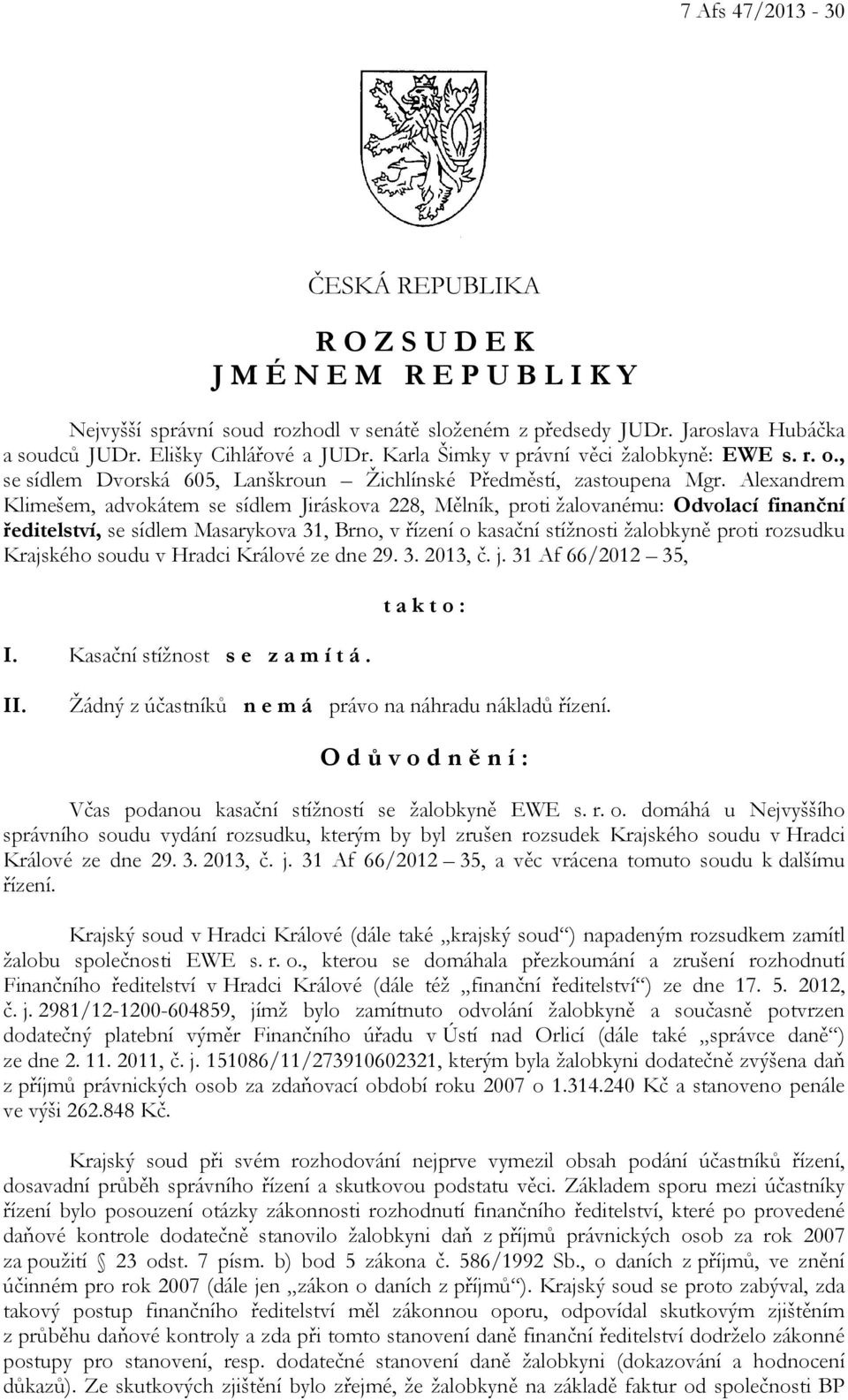 Alexandrem Klimešem, advokátem se sídlem Jiráskova 228, Mělník, proti žalovanému: Odvolací finanční ředitelství, se sídlem Masarykova 31, Brno, v řízení o kasační stížnosti žalobkyně proti rozsudku