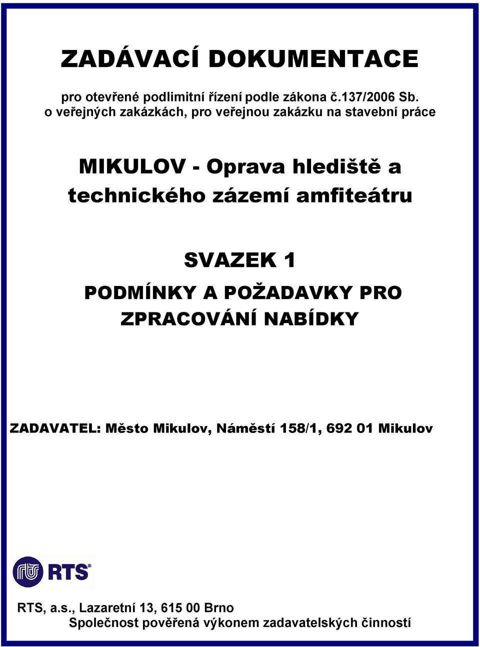 technického zázemí amfiteátru SVAZEK 1 PODMÍNKY A POŽADAVKY PRO ZPRACOVÁNÍ NABÍDKY ZADAVATEL: Město