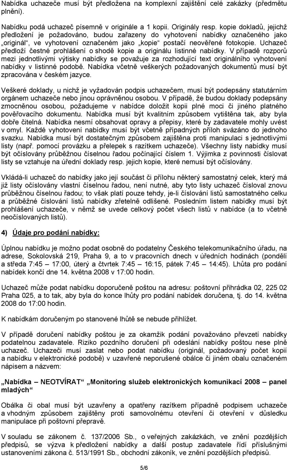 Uchazeč předloží čestné prohlášení o shodě kopie a originálu listinné nabídky.