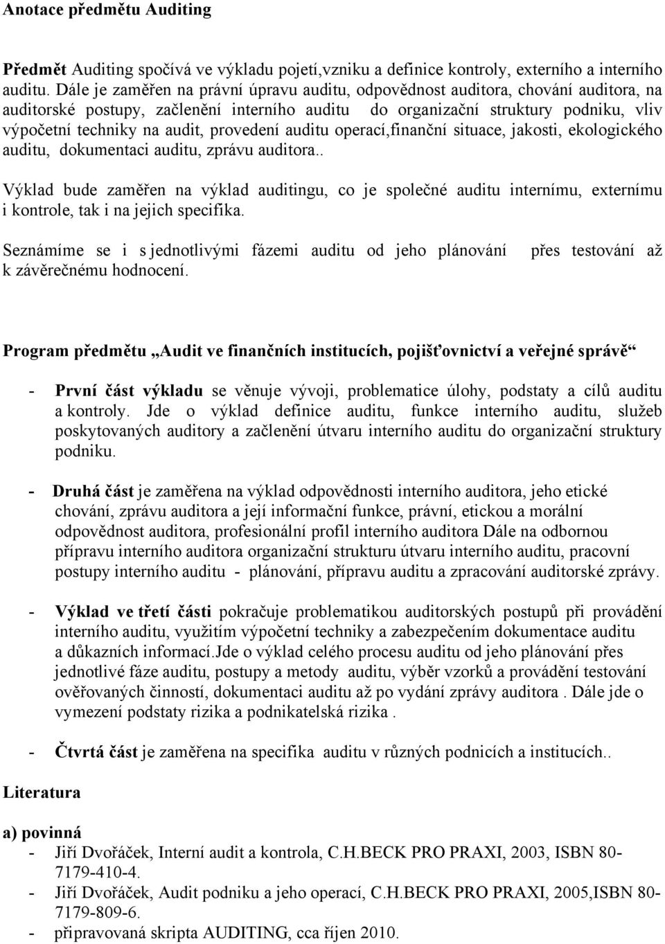 provedení auditu operací,finanční situace, jakosti, ekologického auditu, dokumentaci auditu, zprávu auditora.