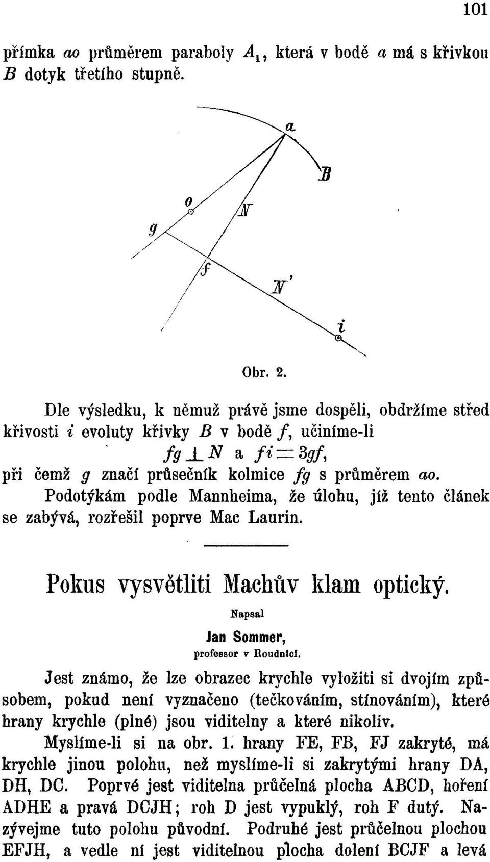 Podotýkám podle Mannheima, že úlohu, jíž tento článek se zabývá, rozřešil poprvé Mac Laurin. Pokus vysvětliti Machův klam optický. Napsal Jan Sommer, professor v Roudnici.