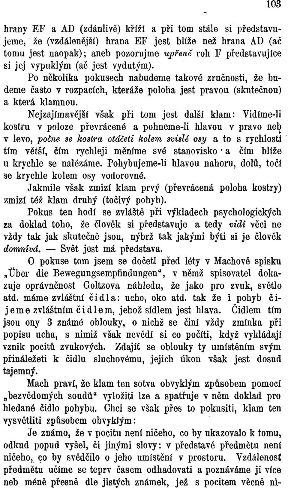 Nejzajímavější však při tom jest další klam: Vidíme-li kostru v poloze převrácené a pohneme-li hlavou v právo neb v levo, počne se kostra otdceti kolem svislé osy a to s rychlostí tím větší, čím