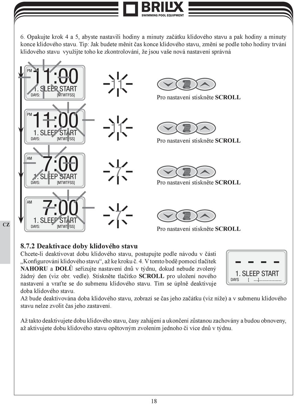 SLEEP START DAYS: [MTWTFSS] 11 Pro nastavení stiskněte SCROLL PM 11:00 1. SLEEP START DAYS: [MTWTFSS] 11 Pro nastavení stiskněte SCROLL AM 7:00 1.