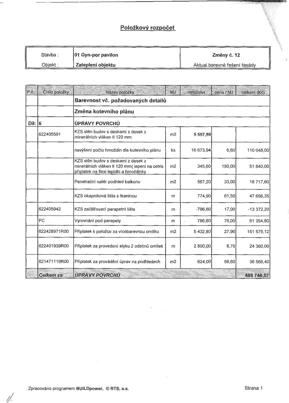 673,94 6,60 110 048,00 KZS stěn budov s deskami z desek z minerálních vláken tl 120 mm( lepeni na cetris příplatek na flexi lepidlo a hmoždinky m2 345,60 150,00 51 840,00 Penetrační nátěr podhled