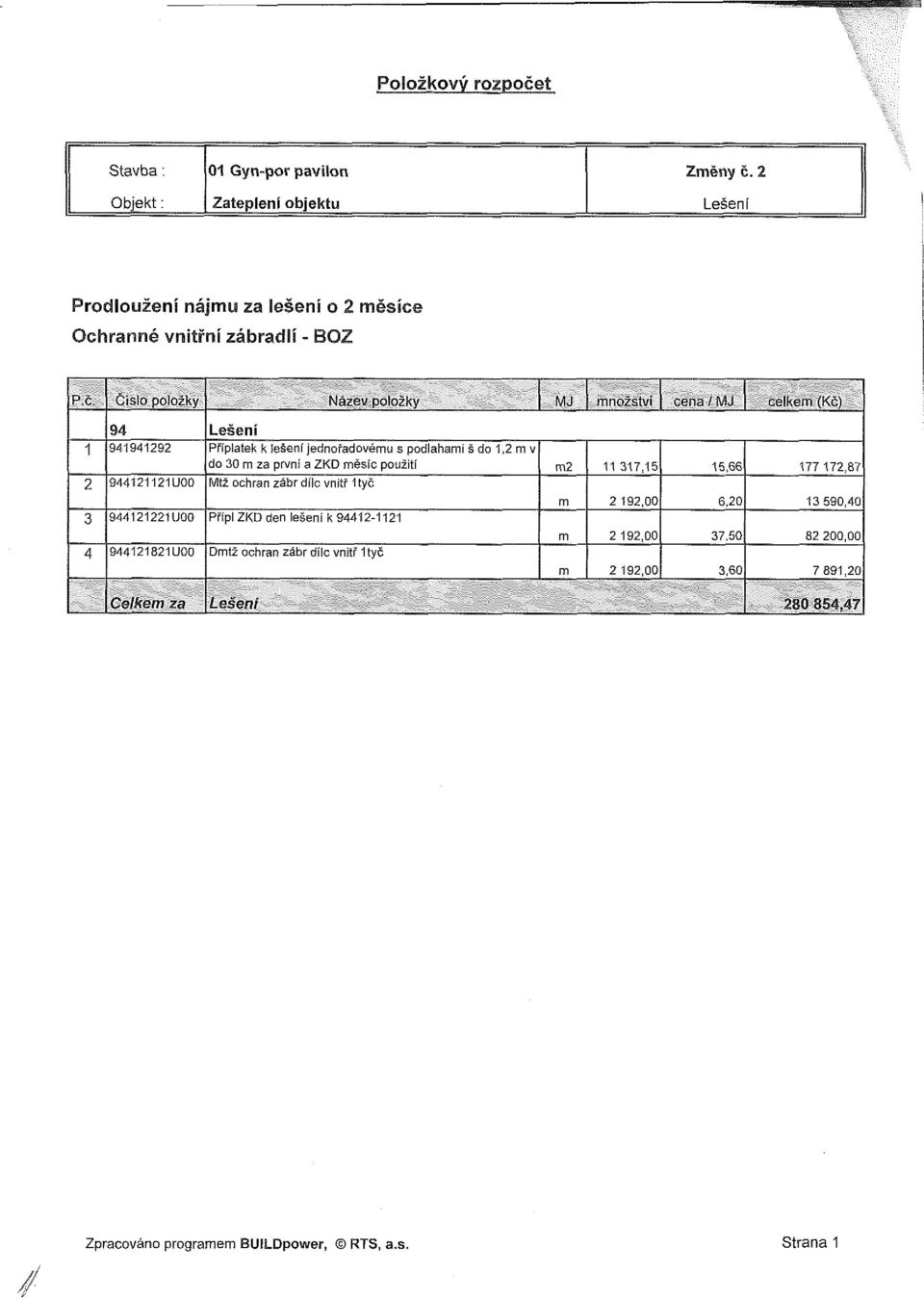 Čislo položky Název položky 7 množství cena / MJ celkem (Kč) 94 Lešení 1 941941292 Příplatek k lešení jednořadovému s podlahami š do 1,2 m v do 30 m za