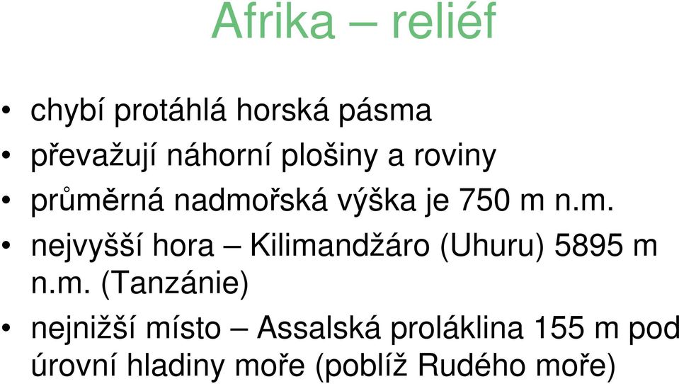 rná nadmořská výška je 750 m n.m. nejvyšší hora Kilimandžáro (Uhuru) 5895 m n.