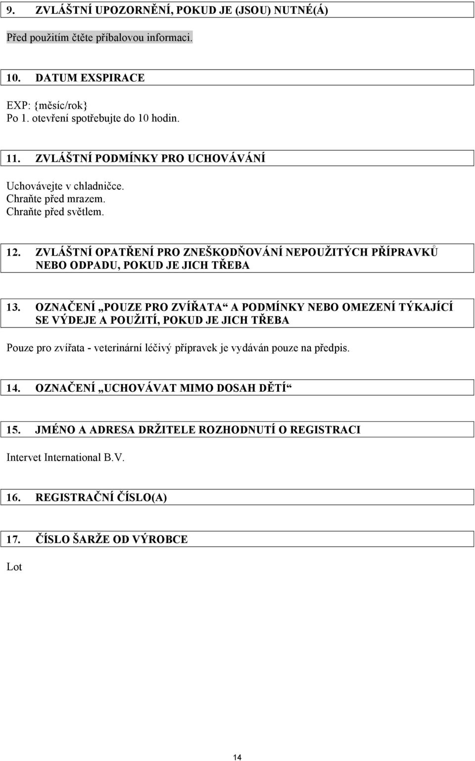 ZVLÁŠTNÍ OPATŘENÍ PRO ZNEŠKODŇOVÁNÍ NEPOUŽITÝCH PŘÍPRAVKŮ NEBO ODPADU, POKUD JE JICH TŘEBA 13.