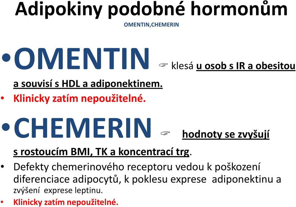 CHEMERIN hodnoty se zvyšují srostoucím BMI, TK a koncentrací trg.