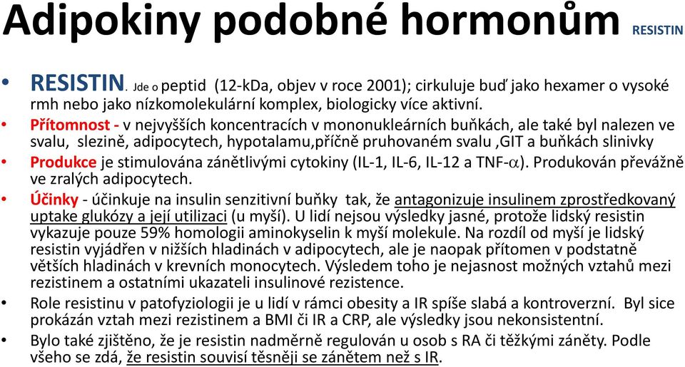 zánětlivými cytokiny (IL 1 1, IL 6, IL 12 a TNF α) α). Produkován převážně ve zralých adipocytech.