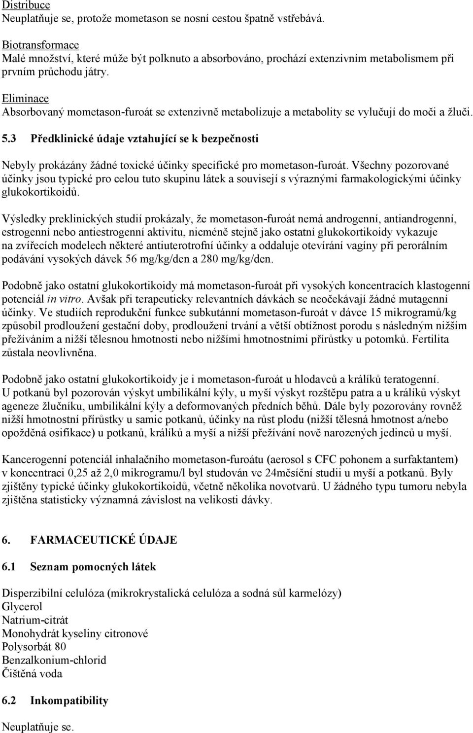 Eliminace Absorbovaný mometason-furoát se extenzivně metabolizuje a metabolity se vylučují do moči a žluči. 5.