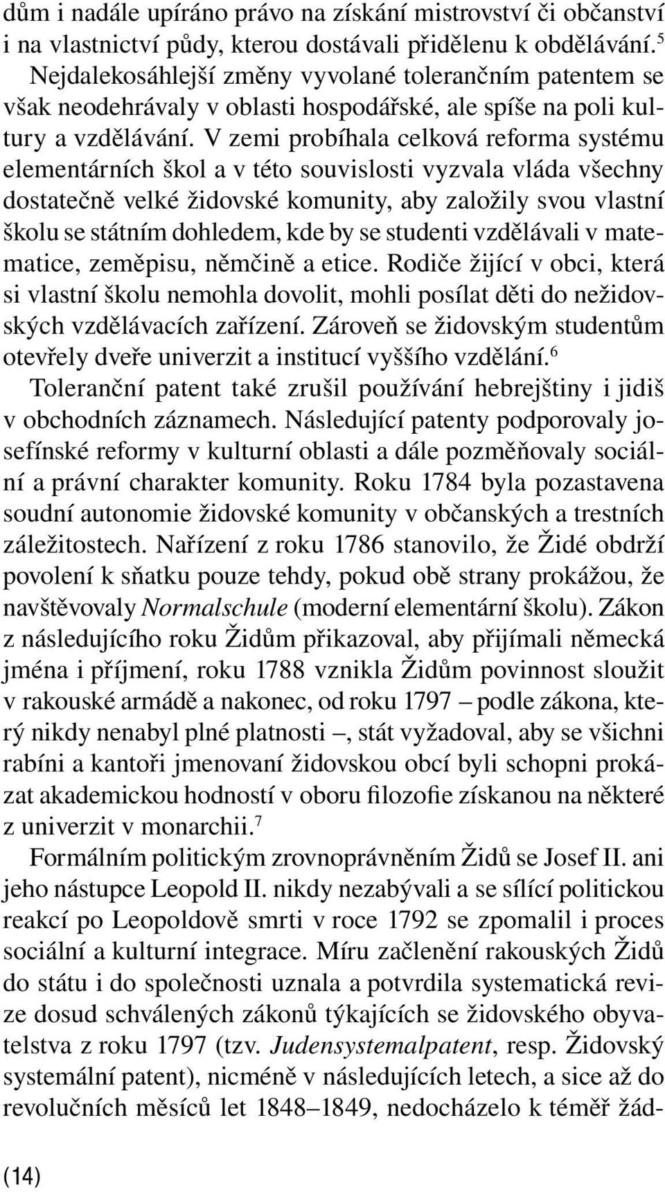 V zemi probíhala celková reforma systému elementárních škol a v této souvislosti vyzvala vláda všechny dostatečně velké židovské komunity, aby založily svou vlastní školu se státním dohledem, kde by