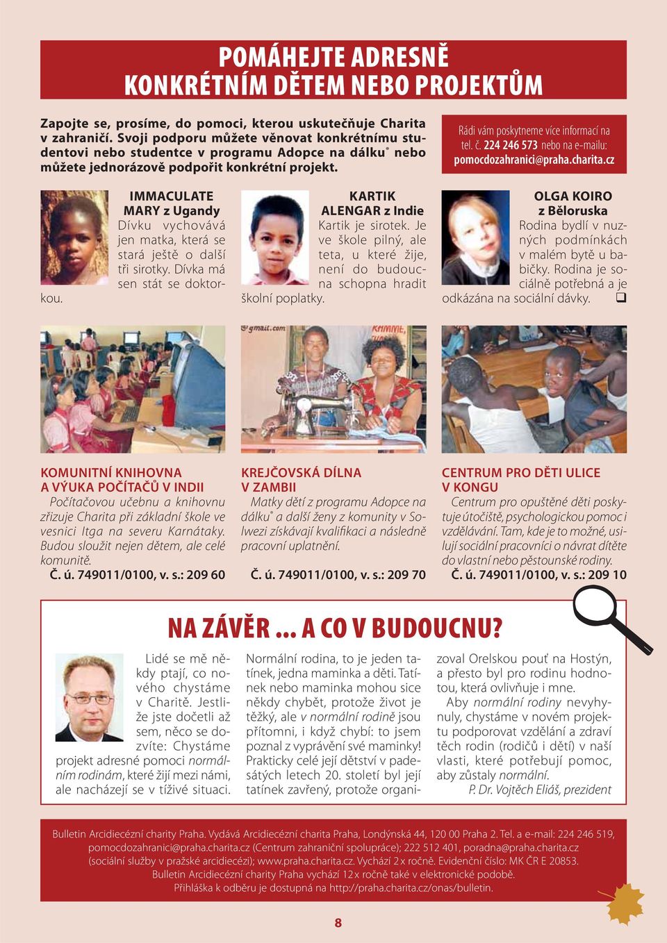 224 246 573 nebo na e-mailu: pomocdozahranici@praha.charita.cz IMMACULATE MARY z Ugandy Dívku vychovává jen matka, která se stará ještě o další tři sirotky. Dívka má sen stát se doktorkou.