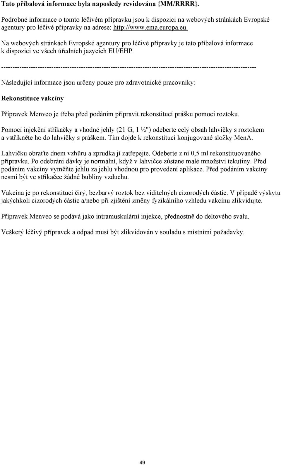 opa.eu. Na webových stránkách Evropské agentury pro lé ivé p ípravky je tato p íbalová informace k dispozici ve všech ú edních jazycích EU/EHP.