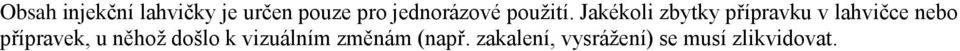 Jakékoli zbytky přípravku v lahvičce nebo