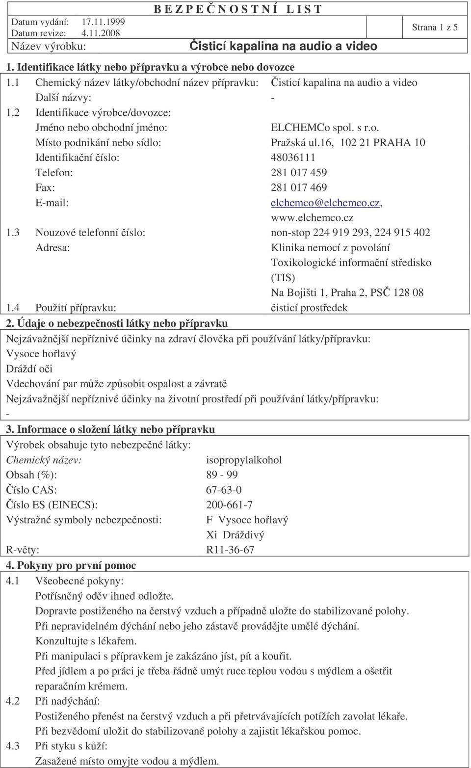 16, 102 21 PRAHA 10 Identifikaní íslo: 48036111 Telefon: 281 017 459 Fax: 281 017 469 E-mail: elchemco@elchemco.cz, www.elchemco.cz 1.