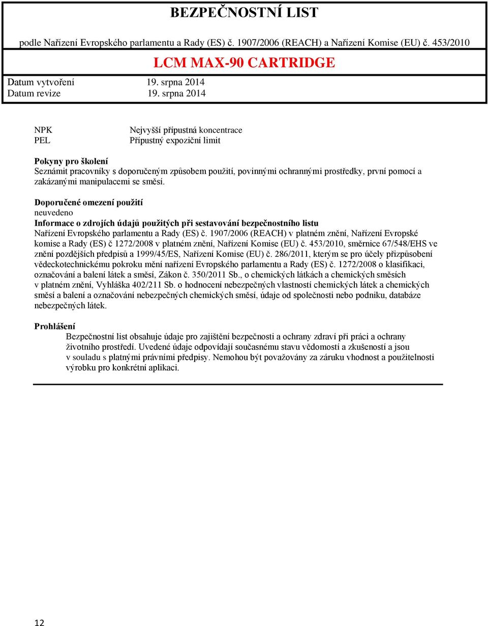 1907/2006 (REACH) v platném znění, Nařízení Evropské komise a Rady (ES) č 1272/2008 v platném znění, Nařízení Komise (EU) č.