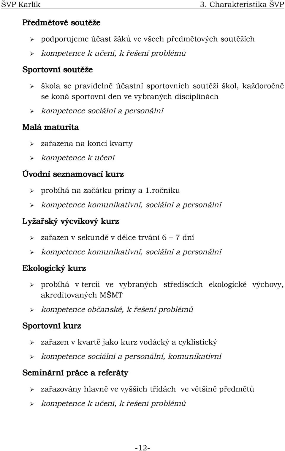 začátku primy a 1.