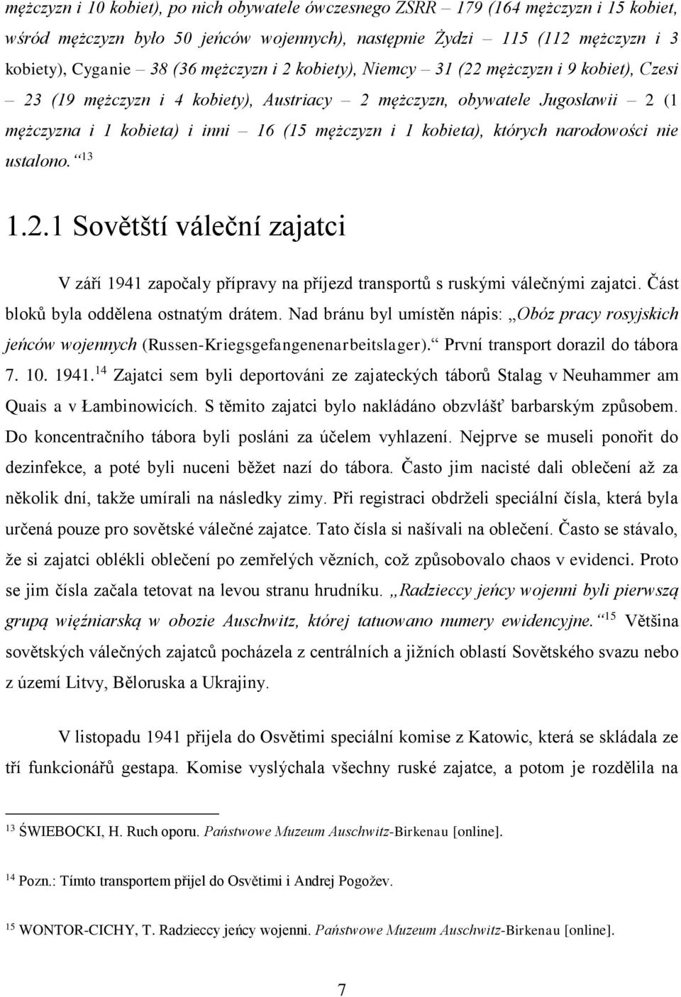 kobieta), których narodowości nie ustalono. 13 1.2.1 Sovětští váleční zajatci V září 1941 započaly přípravy na příjezd transportů s ruskými válečnými zajatci. Část bloků byla oddělena ostnatým drátem.