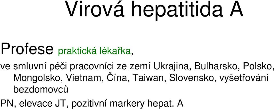 Polsko, Mongolsko, Vietnam, Čína, Taiwan, Slovensko,