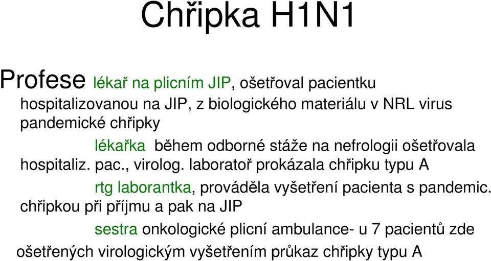 laboratoř prokázala chřipku typu A rtg laborantka, prováděla vyšetření pacienta s pandemic.