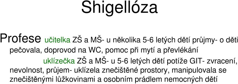 letých dětí potíže GIT- zvracení, nevolnost, průjem- uklízela znečištěné