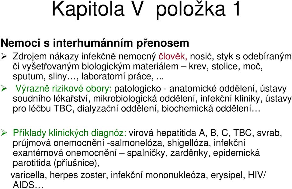 .. Výrazně rizikové obory: patologicko - anatomické oddělení, ústavy soudního lékařství, mikrobiologická oddělení, infekční kliniky, ústavy pro léčbu TBC, dialyzační