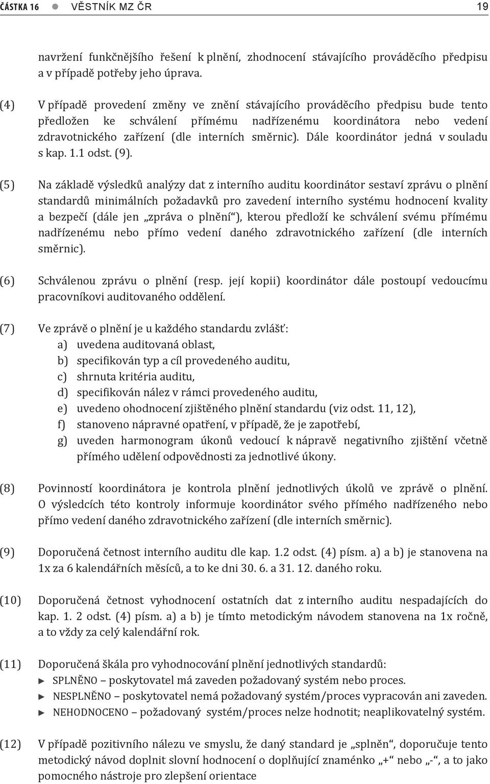 Dále koordinátor jedná v souladu s kap. 1.1 odst. (9).