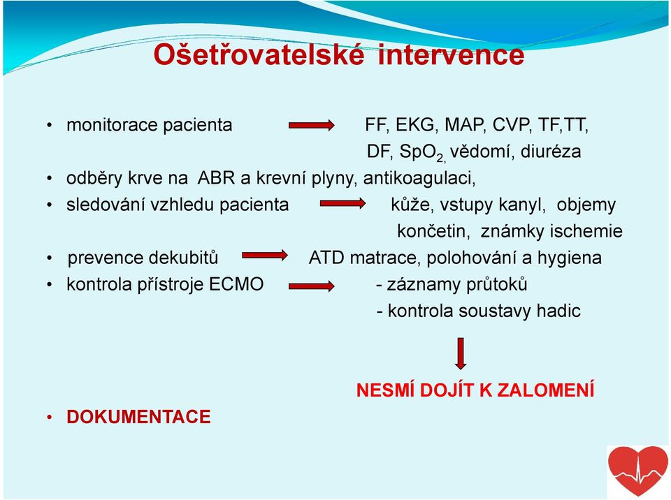 vstupy kanyl, objemy končetin, známky ischemie prevence dekubitů ATD matrace, polohování a