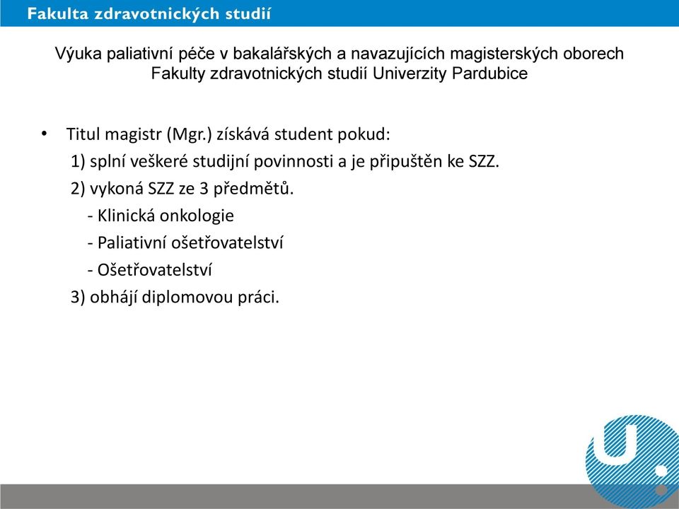 ) získává student pokud: 1) splní veškeré studijní povinnosti a je připuštěn ke