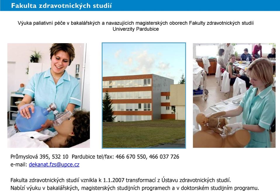 1.2007 transformací z Ústavu zdravotnických studií.