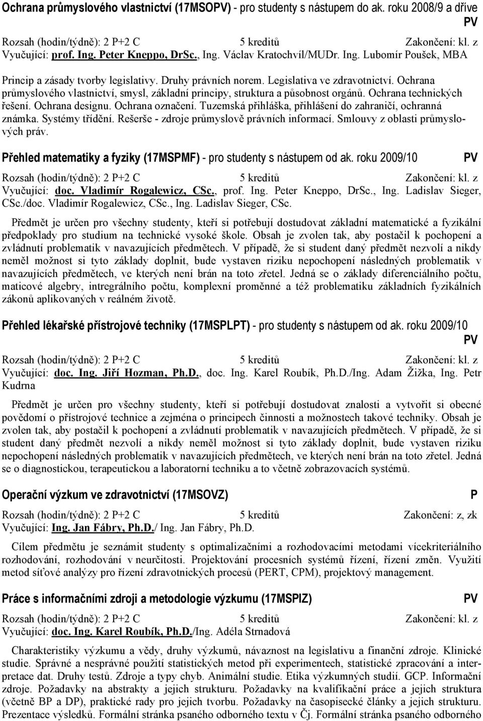 Ochrana průmyslového vlastnictví, smysl, základní principy, struktura a působnost orgánů. Ochrana technických řešení. Ochrana designu. Ochrana označení.