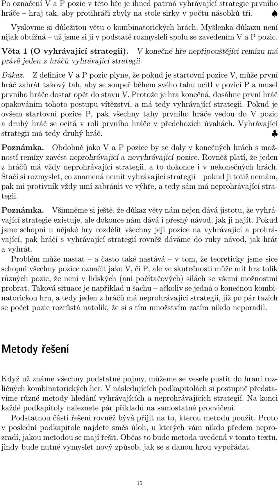 V konečné hře nepřipouštějící remízu má právě jeden z hráčů vyhrávající strategii. Důkaz.