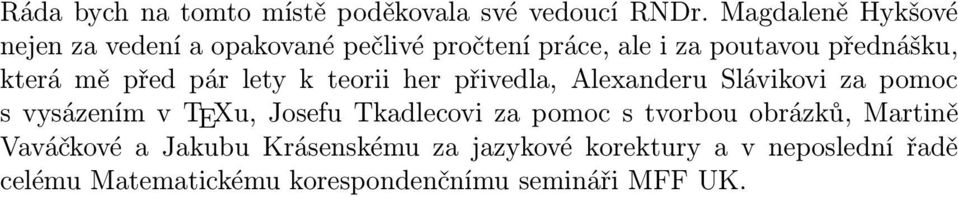 před pár lety k teorii her přivedla, Alexanderu Slávikovi za pomoc s vysázením v TEXu, Josefu Tkadlecovi za
