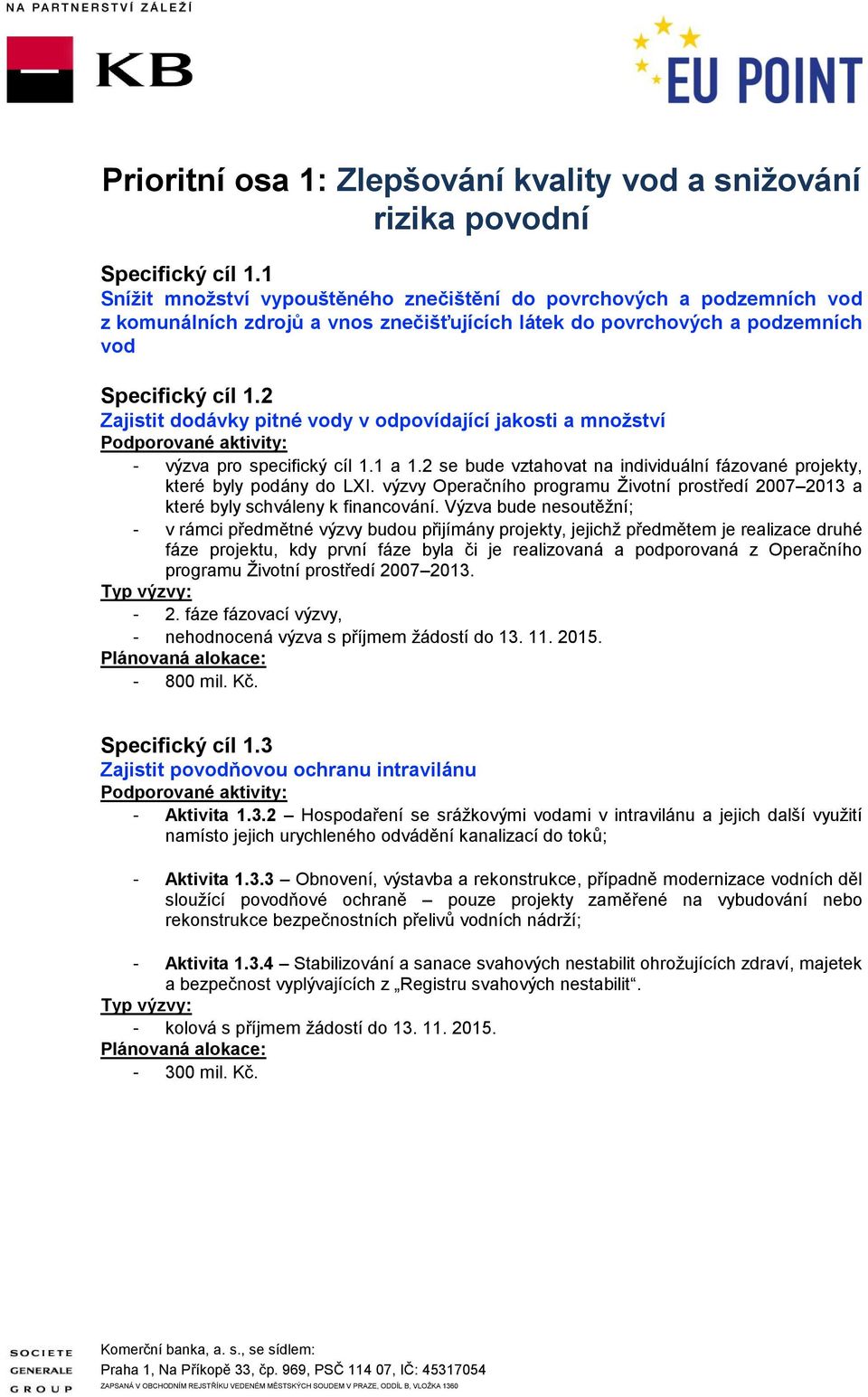 2 Zajistit dodávky pitné vody v odpovídající jakosti a množství - výzva pro specifický cíl 1.1 a 1.2 se bude vztahovat na individuální fázované projekty, které byly podány do LXI.