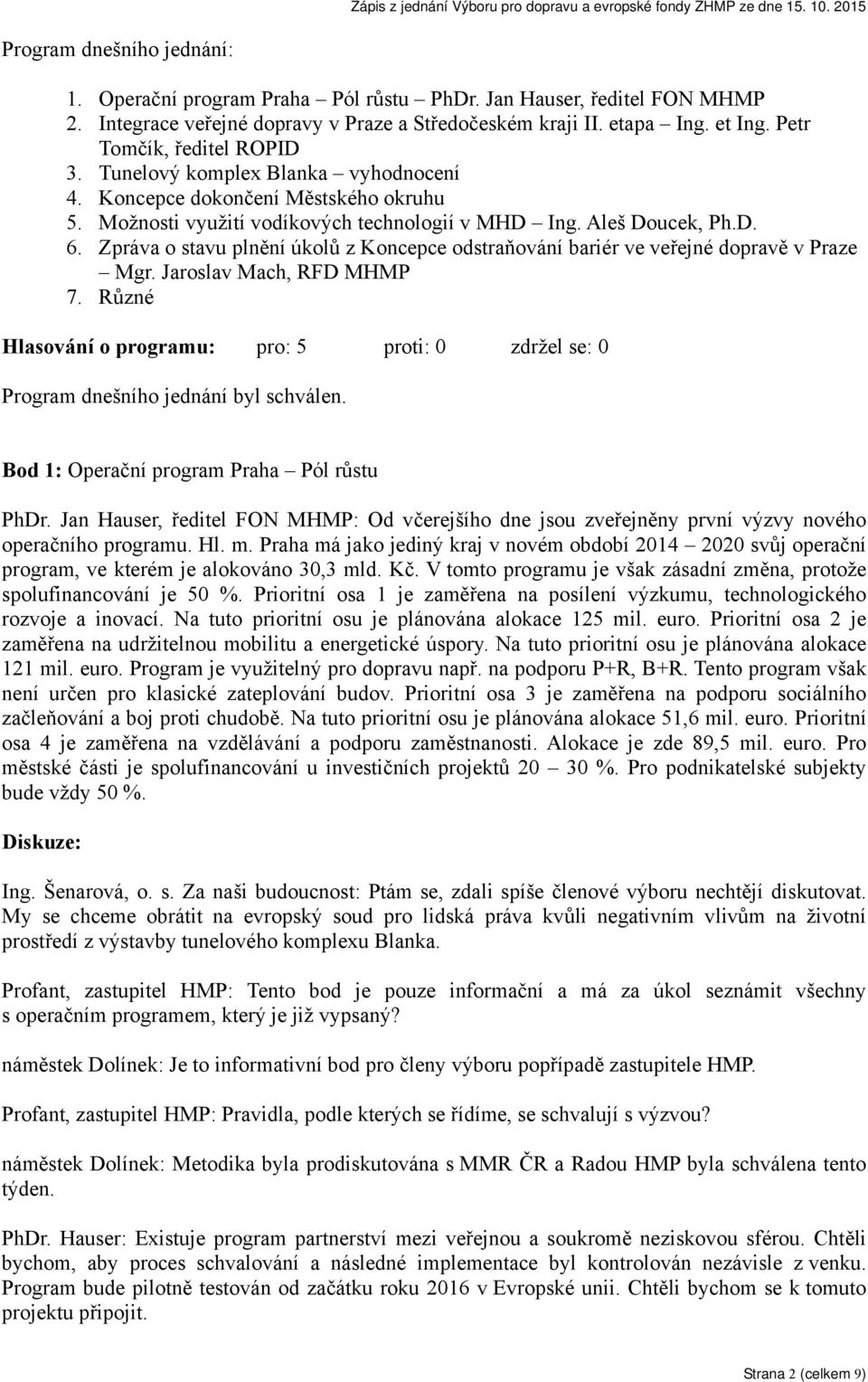Zpráva o stavu plnění úkolů z Koncepce odstraňování bariér ve veřejné dopravě v Praze Mgr. Jaroslav Mach, RFD MHMP 7.